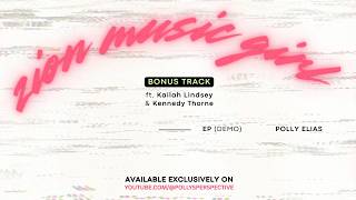 POLLY ELIAS – SOAP (ft. KAILAH LINDSEY & KENNEDY THORNE) | Zion Music Girl EP Demo [Bonus Track]