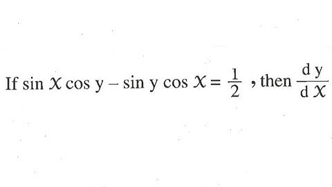 IMPLICIT DIFFERENTIATION: sin(x)•cos(y)-sin(y)•cos(x)= 1/2. FIND dy/dx
