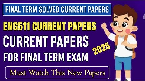 ENG511 Final Term Current Papers Fall 2025 || ENG511 Final Term Preparation Fall 2025 | Eng511 Mcqs