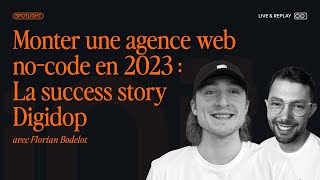 Spotlight ~ "Monter une agence web no-code en 2023 : La success story Digidop" avec Florian Bodelot screenshot 3