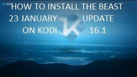 HOW TO INSTALL THE BEAST 23 JANUARY UPDATE ON KODI 16.1