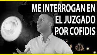 ME INTERROGAN EN EL JUZGADO POR CFIDIS