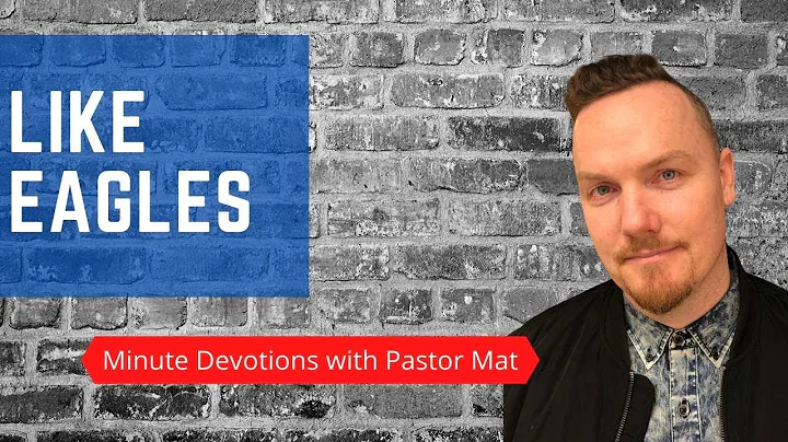 Minute Devotions with Pastor Mat: Isaiah 40:31 - Like Eagles