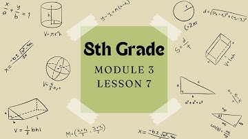 8th Grade Module 3 Lesson 7 (Eureka Math Squared)