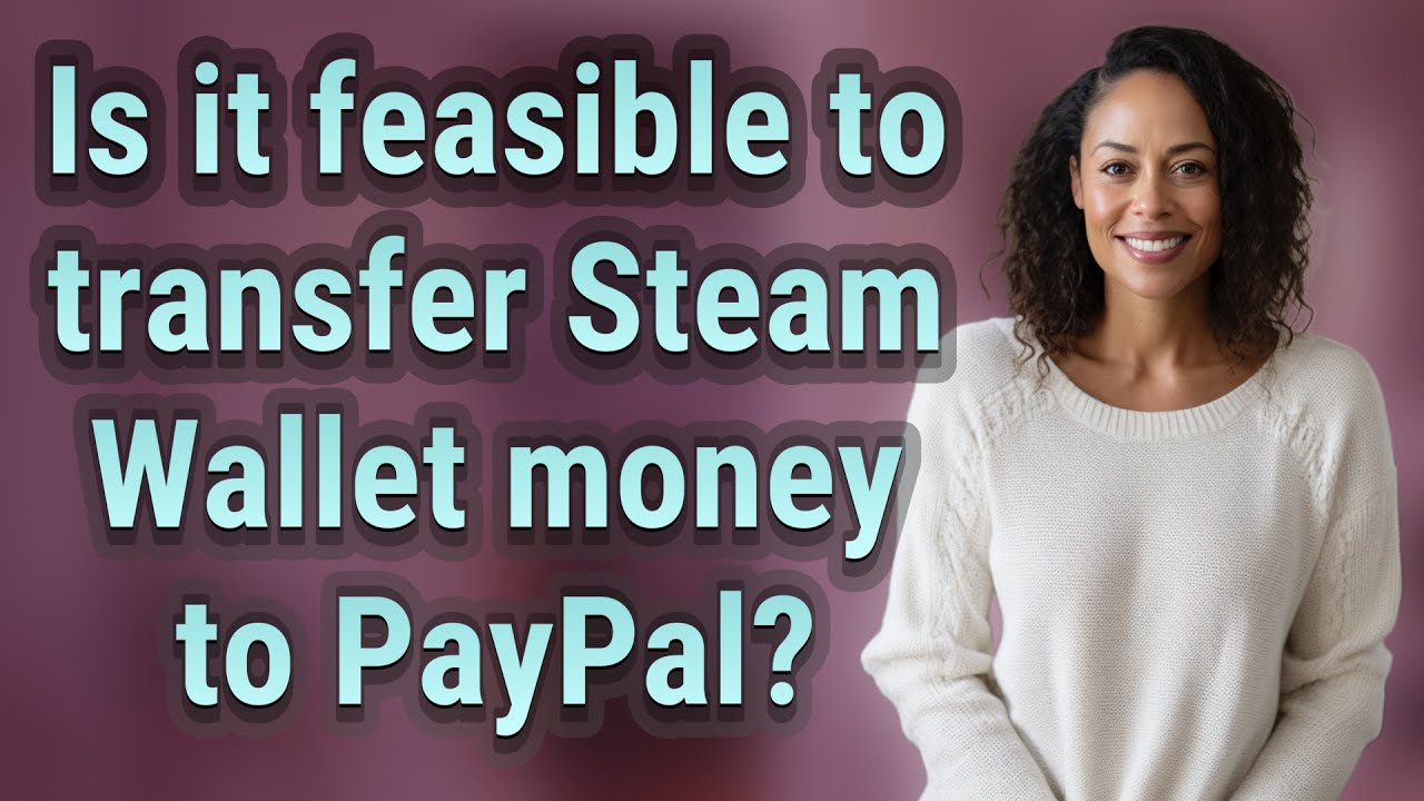 Is It Feasible To Transfer Steam Wallet Money To PayPal YouTube is-it-feasible-to-transfer-steam-wallet-money-to-paypal-youtube