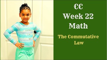 CC Week 22 Math. The Commutative Law Song