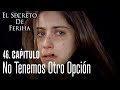 No tenemos otro opción - El Secreto De Feriha Capítulo 46 En Español