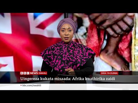 Afrika Kutatizika Baada Ya Uingereza Kukata Misaada Katika Dira Ya Dunia TV 