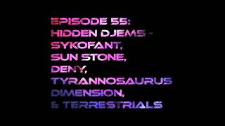 Download Lagu Episode 55: Hidden Djems - Sykofant, Sun Stone, Deny, Tyrannosaurus Dimension, & Terrestrials