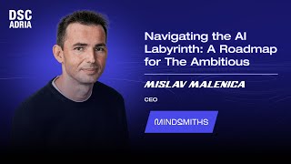Navigating the AI Labyrinth: A Roadmap for The Ambitious | Mislav Malenica | DSC ADRIA 24