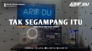 DJ ARIF DU - TAK SEGAMPANG ITU