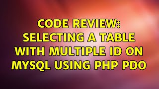Code Review: Selecting a table with multiple ID on MySQL using PHP PDO (3 Solutions!!)