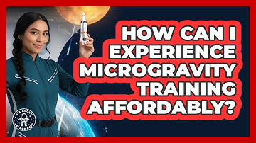 How Can I Experience Microgravity Training Affordably? - All About Astronauts