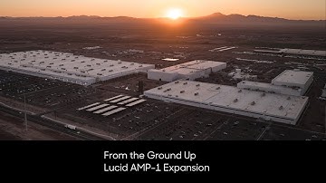 From the Ground Up | AMP-1 Expansion | Lucid Motors