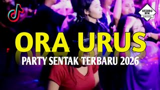 Party Sentak Terbaru  Ora Urus  Vedro Bfm Remix 2026