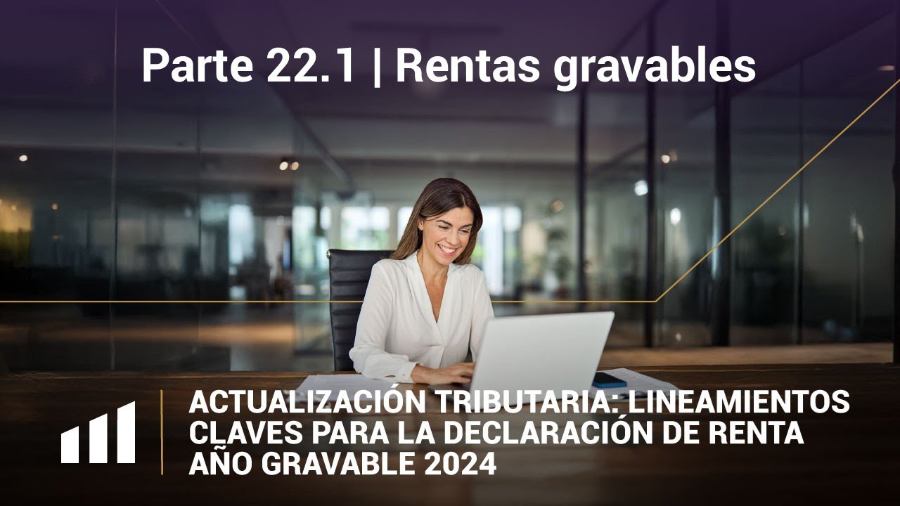 Parte 22.1 | Rentas gravables (Renta liquida)