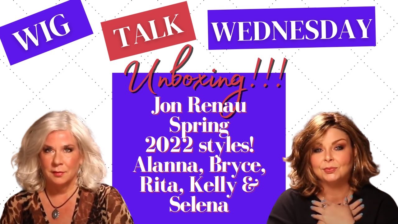 WTW: Unboxing Jon Renau Spring 2022! Bryce, Alanna, Rita, Kelly and Selena!