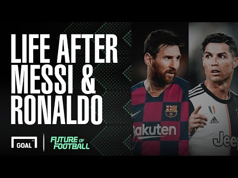 Messi & Ronaldo: What will football be like without them?