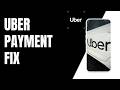 How To Fix Uber Payment Declined !