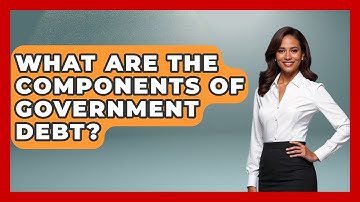 What Are The Components Of Government Debt? - Learn About Economics
