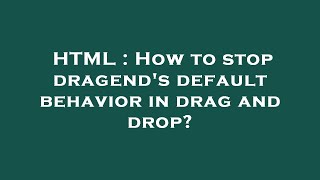 HTML : How to stop dragend's default behavior in drag and drop