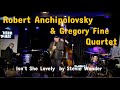 Robert Anchipolovsky &amp; Gregory Fine Quartet Isn't She Lovely