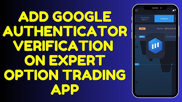 How to Add Google Authenticator Verification on Expert Option Trading App 2025?