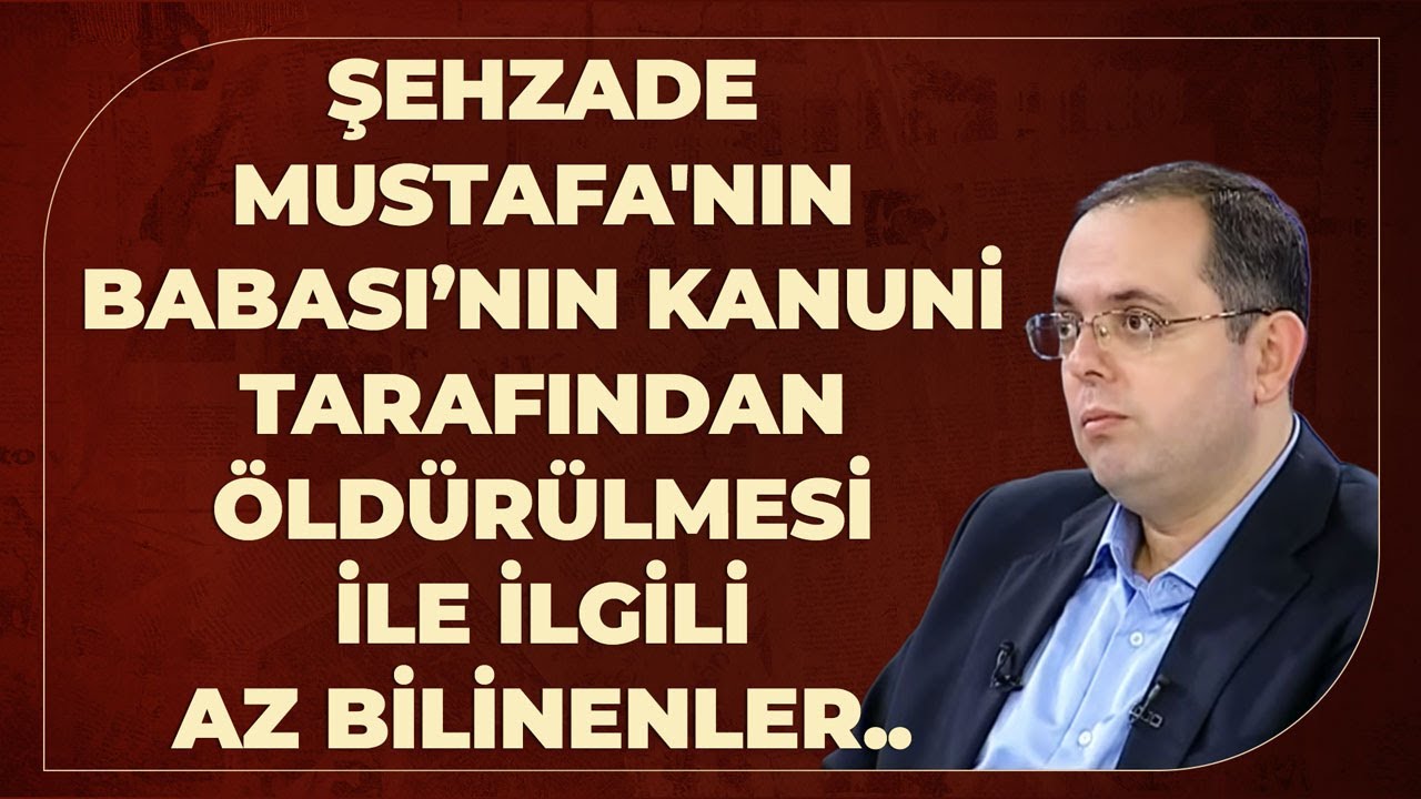Şehzade Mustafa'nın Babası Kanuni Tarafından Öldürülmesi İle İlgili Az Bilinenler..