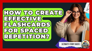 How To Create Effective Flashcards For Spaced Repetition? - Ultimate Study Hacks