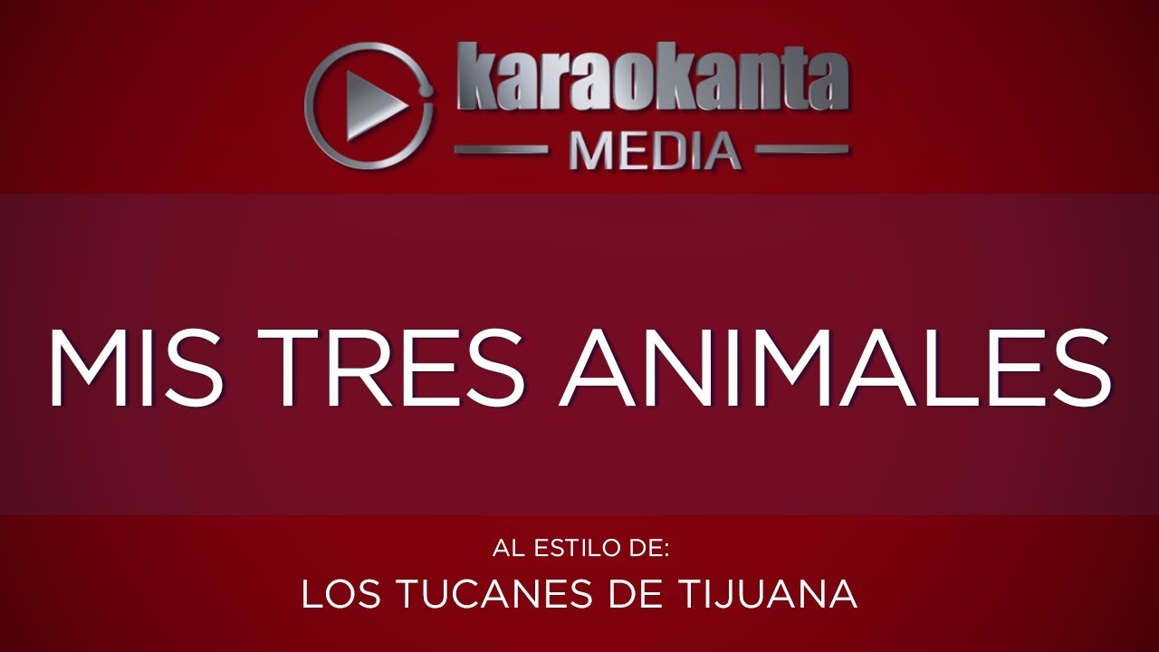 Karaokanta - Los Tucanes de Tijuana - Mis tres animales