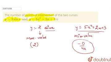 The number of points of intersection of the two curves  ` y=2 sin x and y=5x^(2)+2x +3 ` is
