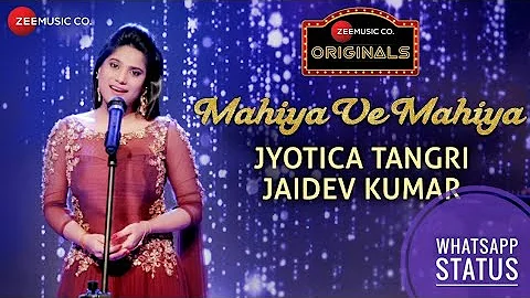 Mahiya Ve Mahiya - Jyotica Tangri Whatsapp Status