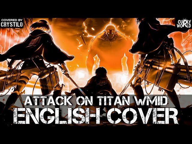 Attack On Titan OST: ətˈæk 0N tάɪtn WMID (English Cover) By Crystilo u0026 LalaCurlyWorld class=