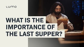 LUMO What is the importance of the Last Supper? Luke 22:7-38