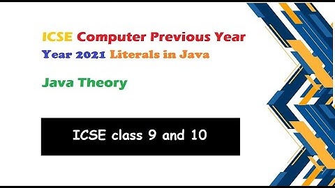Year 2021 Literal| Literals in Java| ICSE Year 2021 Computer| ICSE Computer class 9 Literals