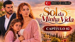 Sol da Minha Vida ☀️| Episódio 82 – Dublado em Português | Séries Turcas Brasil 
