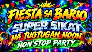 NON'STOP PARTY 🔥 SUPER SIKAT NA TUGTUGAN NOON SA FIESTA || DJ VIRAL DISCO REMIX