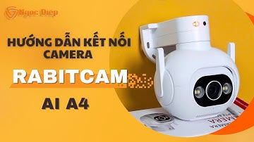 Hướng Dẫn Kết Nối & Sử Dụng Camera Chống Nước Rabitcam AI A4