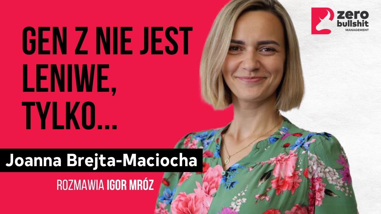 Jak zarządzać ludźmi z generacji Z | Joanna Brejta - Maciocha