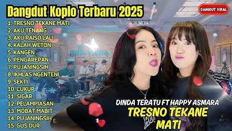 DINDA TERATU FT HAPPY ASMARA - TRESNO TEKANE MATI - FULL ALBUM DANGDUT KOPLO TERBARU 2025