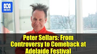 Peter Sellars: From Controversy to Comeback at Adelaide Festival