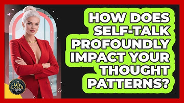 How Does Self-talk Profoundly Impact Your Thought Patterns? - The Life Coach Expert
