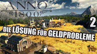 Anno 1800 - 2 - DIE Lösung für Geldprobleme [ Anno 1800 Deutsch Gameplay | Let's Play ]