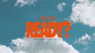 Sunday Morning with Pastor Ron Vietti - Are You Ready