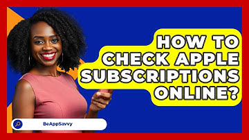 How To Check Apple Subscriptions Online? - Be App Savvy