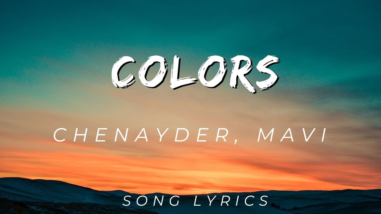 Chenayder, MAVI - Colors | SONG LYRICS VERSION Chenayder, MAVI - Colors | SONG LYRICS VERSION