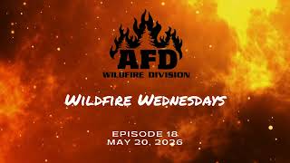 Wildfire Wednesday Episode 18: May 20, 2026