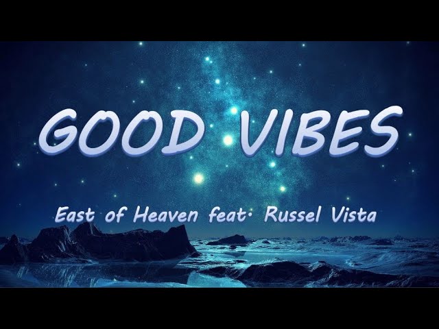Good Vibes - East of Heaven feat. Russel Vista | Lyrics / Lyric Video class=
