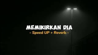 Memikirkan Dia - [Speed UP  Reverb]