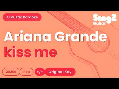 Ariana Grande - kiss me (Acoustic Karaoke)